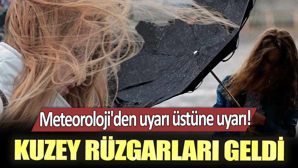 Kuzey rüzgarları geldi: Meteoroloji'den uyarı üstüne uyarı