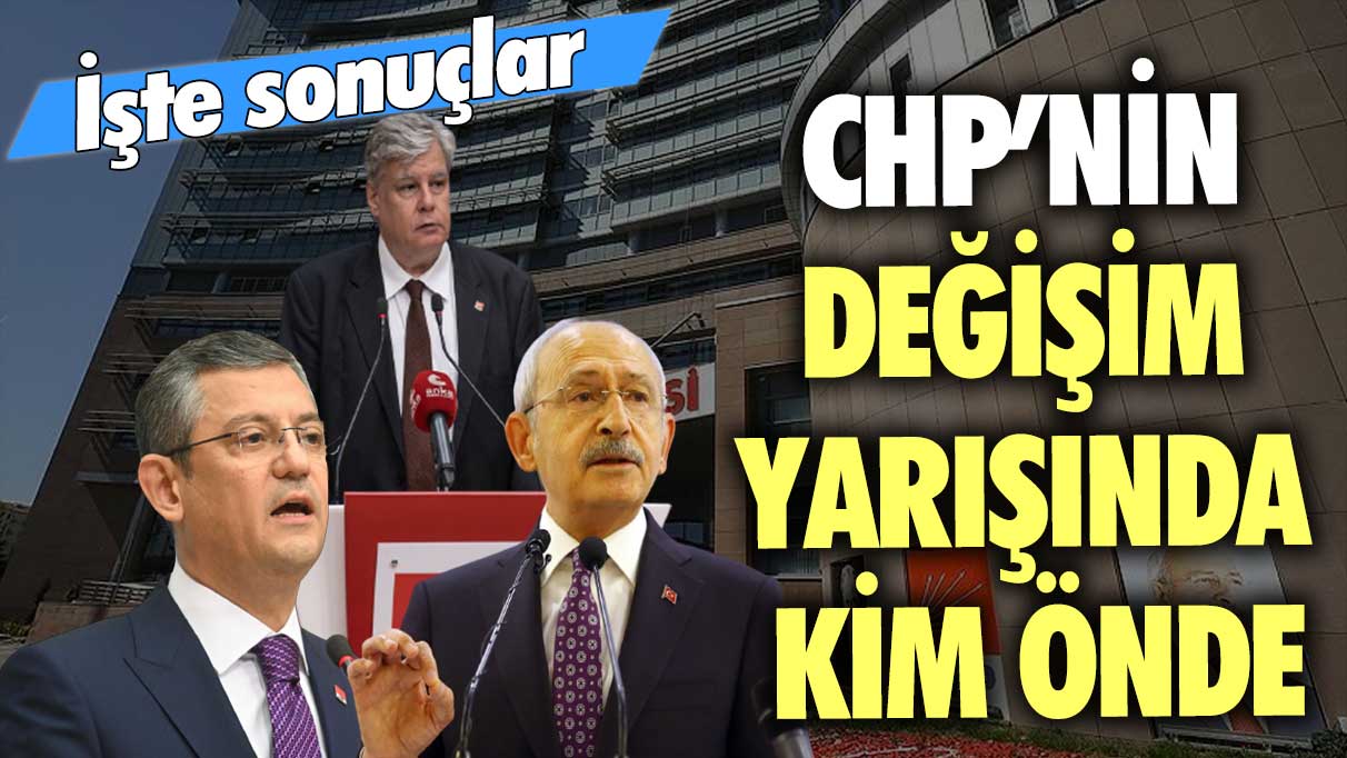 CHP’nin değişim yarışında kim önde? İşte sonuçlar