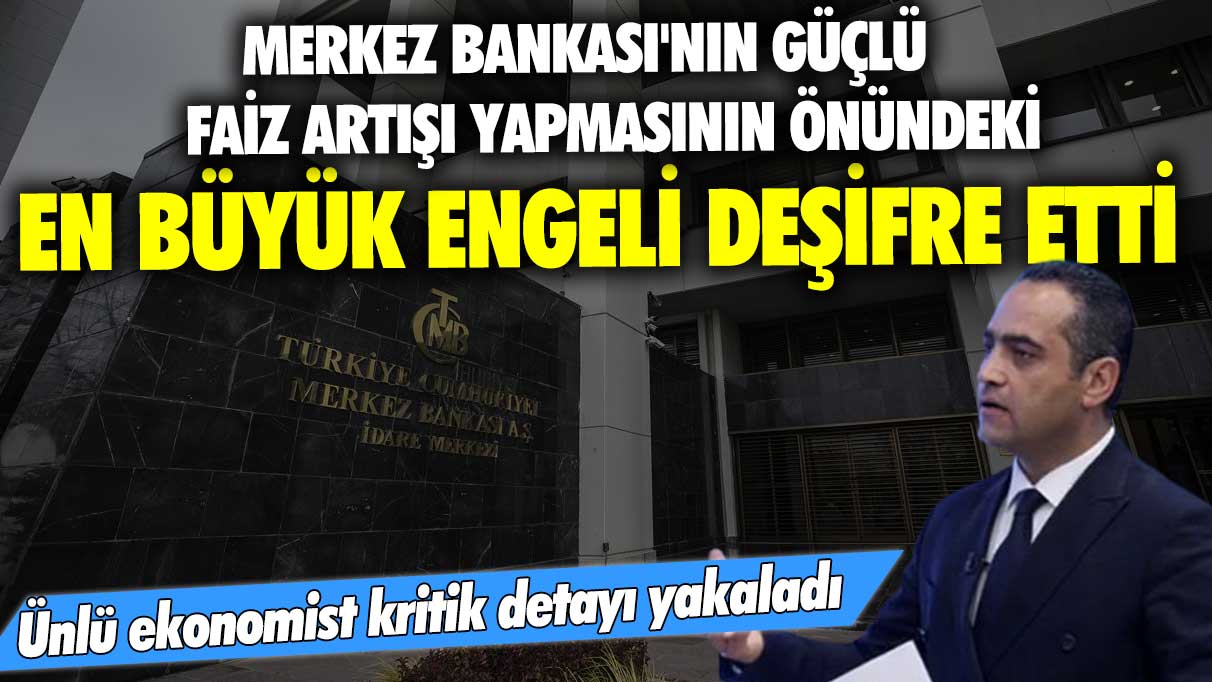 Merkez Bankası'nın güçlü faiz artışı yapmasının önündeki en büyük engeli ünlü ekonomist Erdal Özel deşifre etti