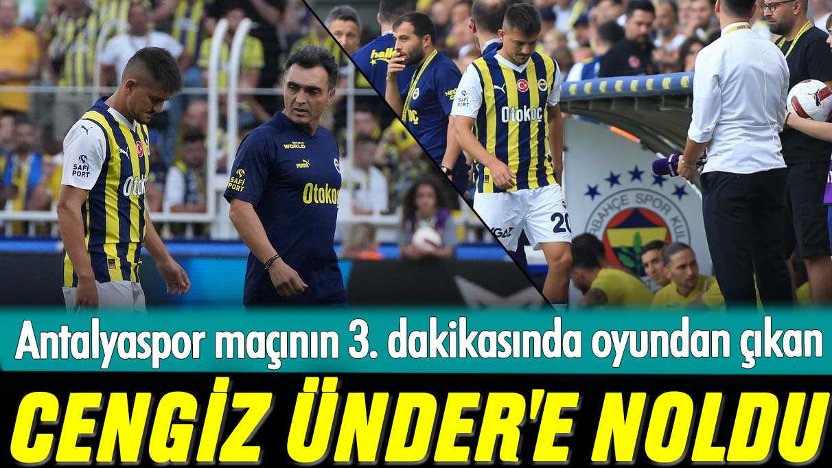 Antalyaspor maçının 3. dakikasında oyundan çıkan Cengiz Ünder'e noldu