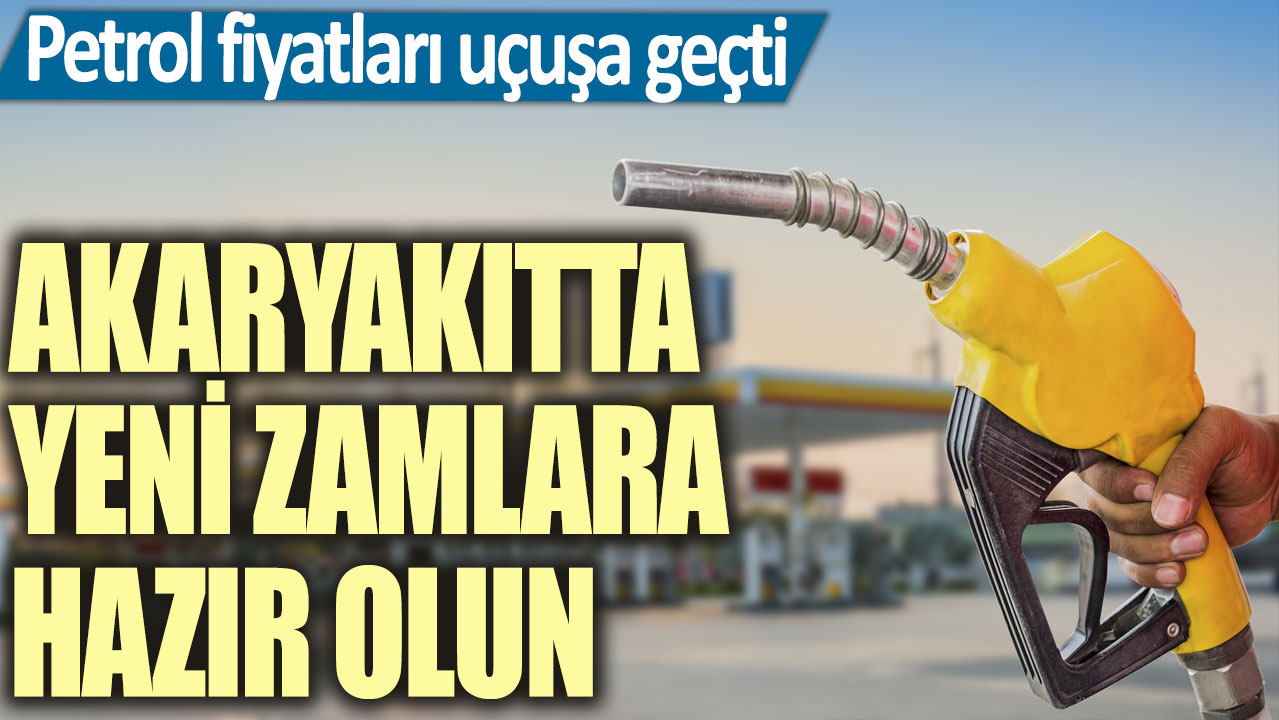 Akaryakıtta yeni zamlara hazır olun! Petrol fiyatları uçuşa geçti