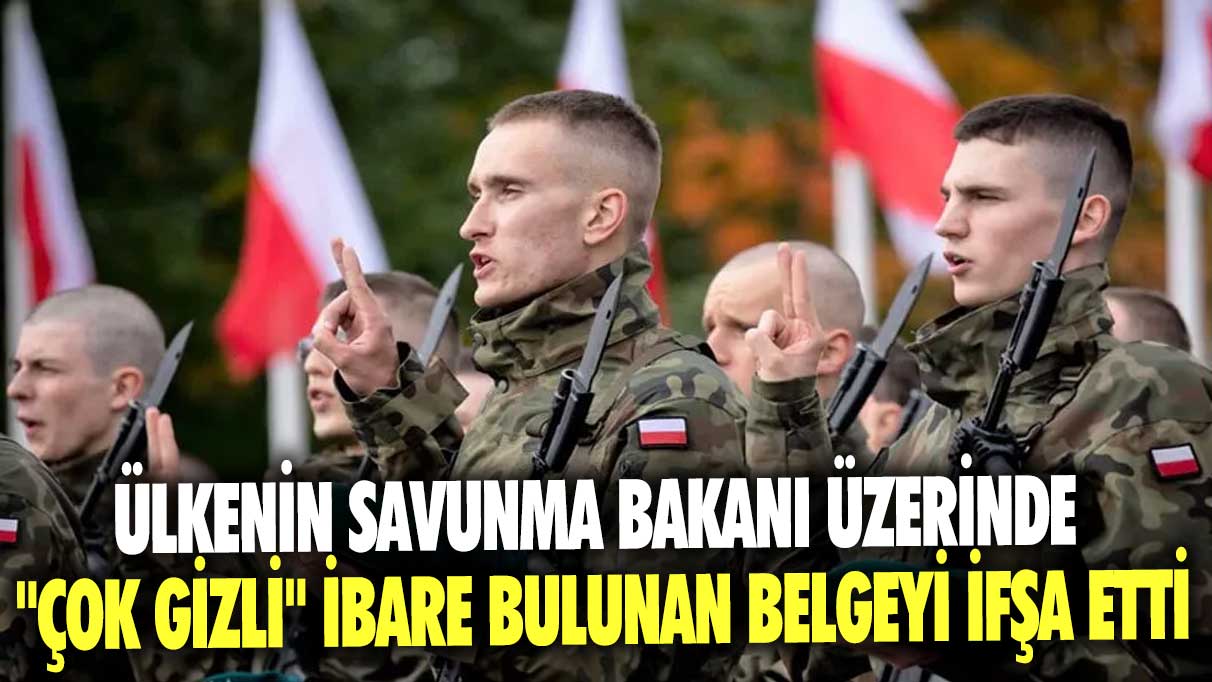 Polonya Savunma Bakanı Mariusz Blaszczak üzerinde çok gizli ibare bulunan belgeyi ifşa etti