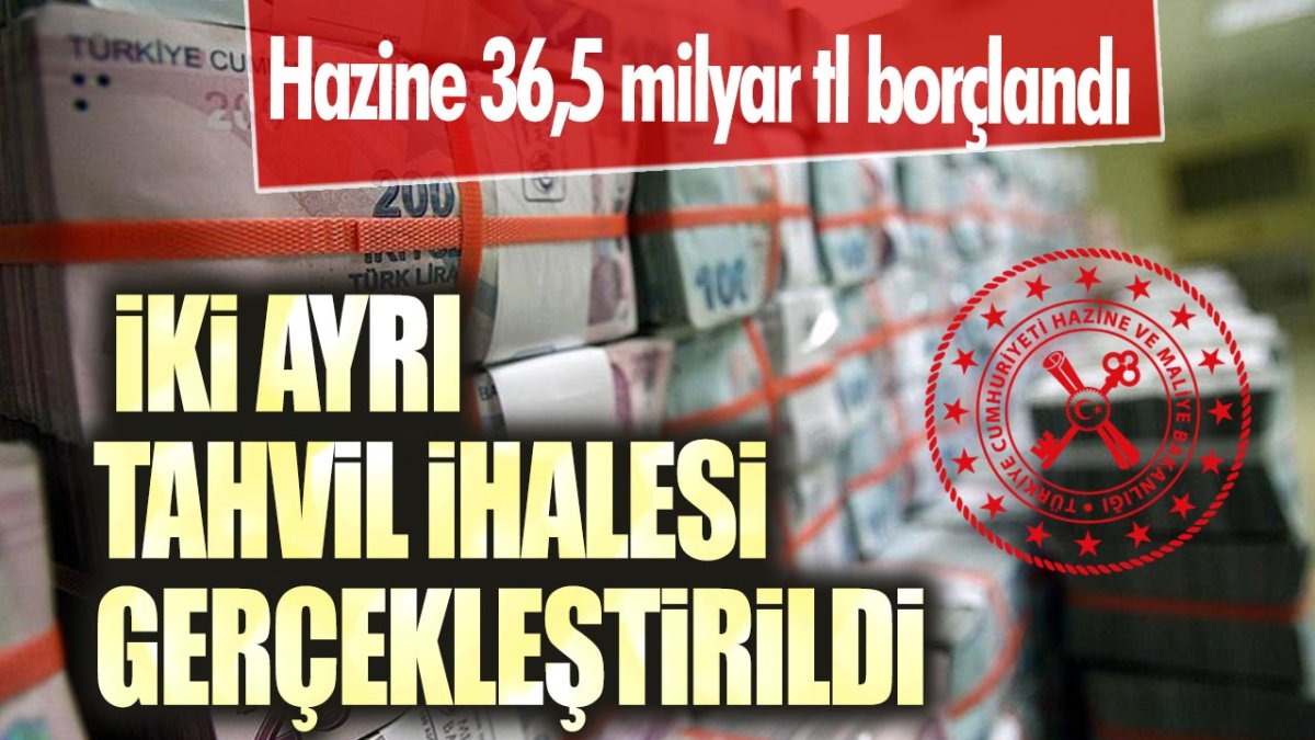 Hazine 36,5 milyar tl borçlandı: İki ayrı tahvil ihalesi gerçekleştirildi