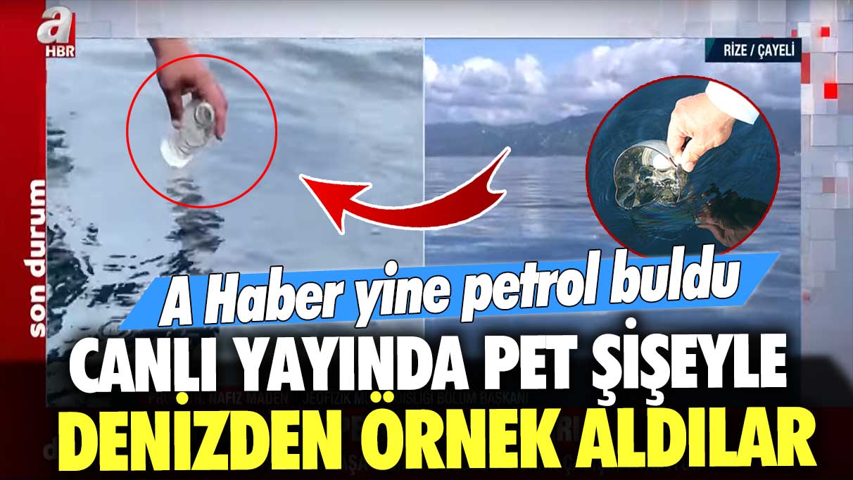 A Haber yine petrol buldu: Canlı yayında pet şişeyle denizden örnek aldılar