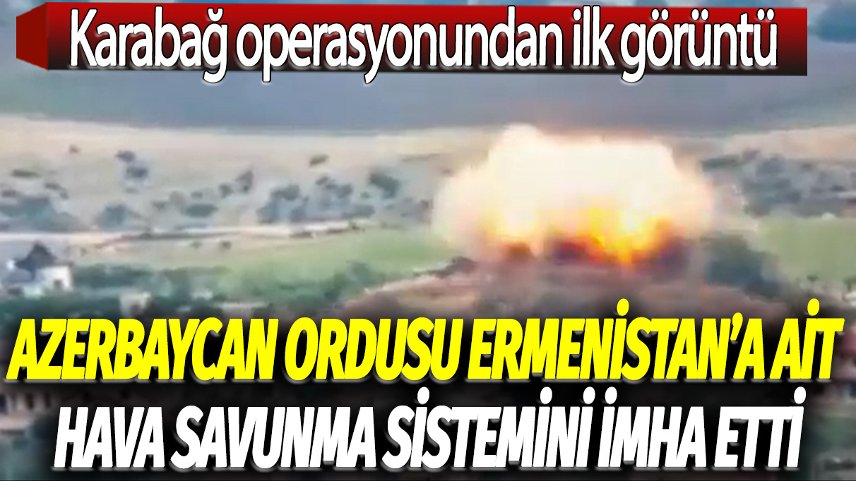 Karabağ operasyonundan ilk görüntü: Azerbaycan Ordusu, Ermenistan'a ait hava savunma sistemini imha etti