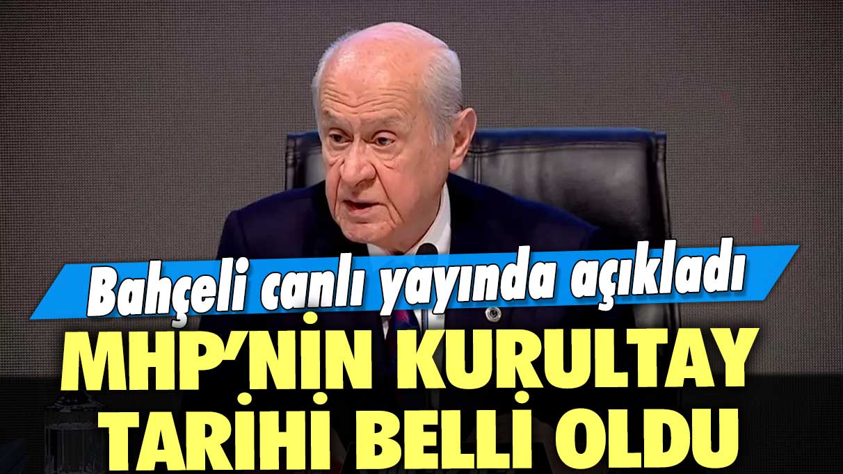 Bahçeli canlı yayında açıkladı: MHP’nin kurultay tarihi belli oldu