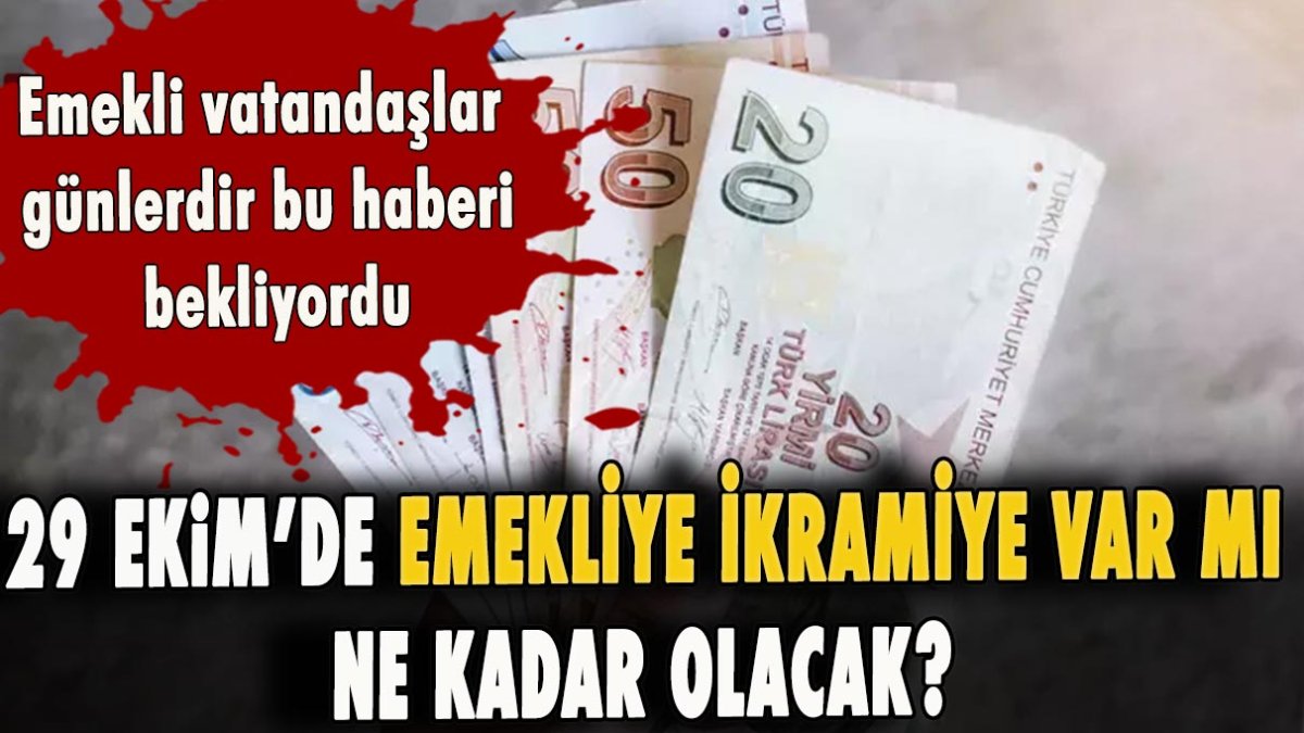 29 Ekim'de emekliye ikramiye var mı? 29 Ekim'de emekliye ikramiye ne kadar olacak?