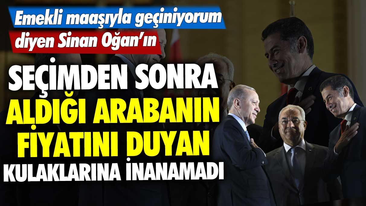 Emekli maaşıyla geçiniyorum diyen Sinan Oğan'ın seçimden sonra aldığı arabanın fiyatını duyan kulaklarına inanamadı