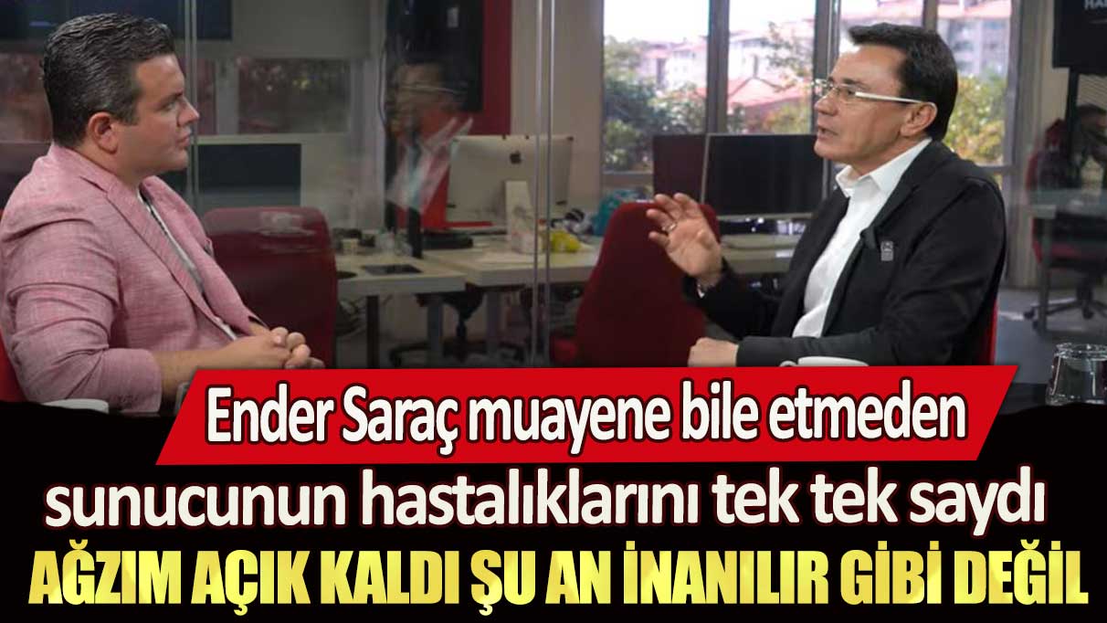 Ender Saraç muayene bile etmeden sunucunun hastalıklarını tek tek saydı: Ağzım açık kaldı şu an inanılır gibi değil