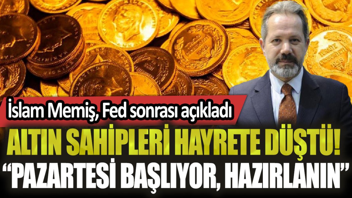 Fed kararı sonrası altın sahipleri hayrete düştü: İslam Memiş "Pazartesi başlıyor, hazırlanın" dedi