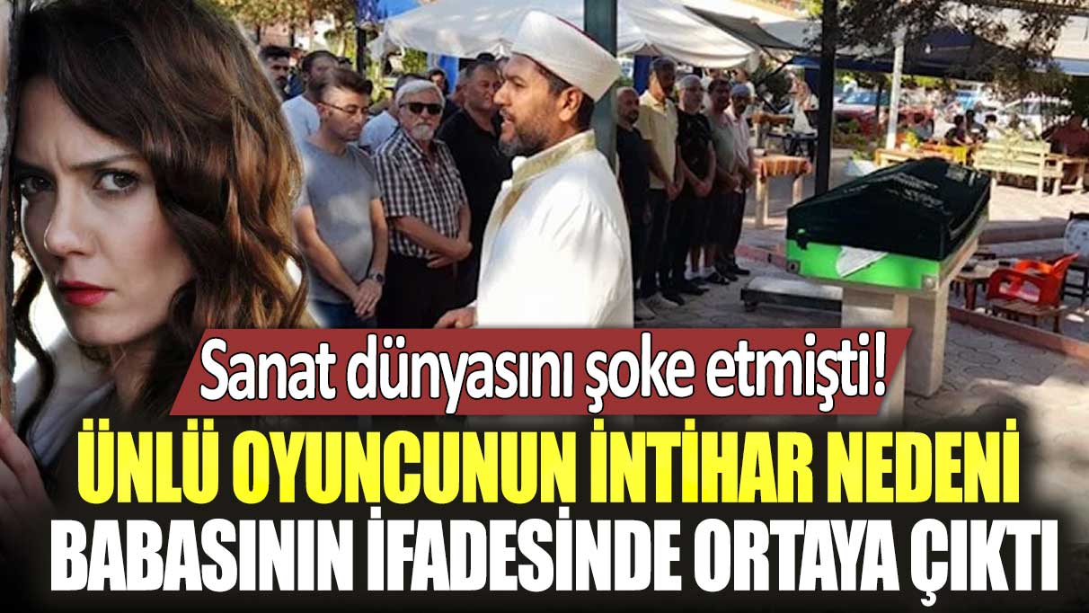 Sanat dünyasını şoke etmişti! Ünlü oyuncu Merve Kayaalp’in intihar nedeni babasının ifadesinde ortaya çıktı