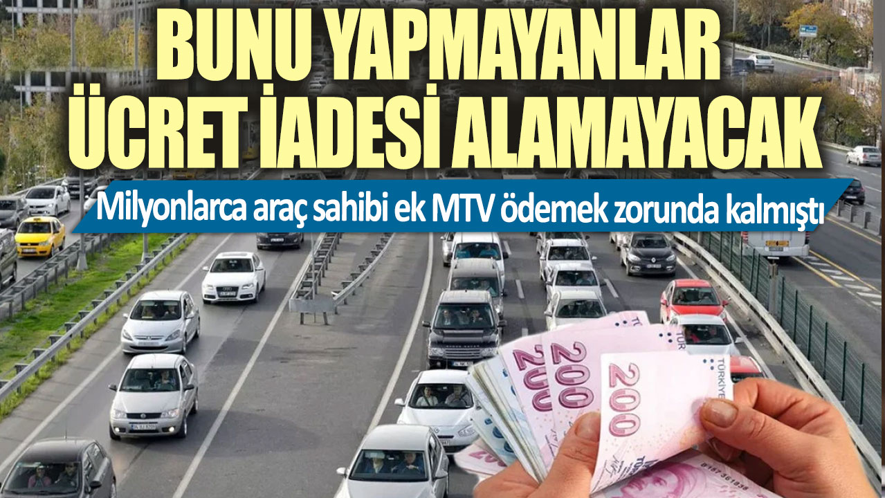 Milyonlarca araç sahibi ek MTV ödemek zorunda kalmıştı! Bunu yapmayanlar ücret iadesi alamayacak