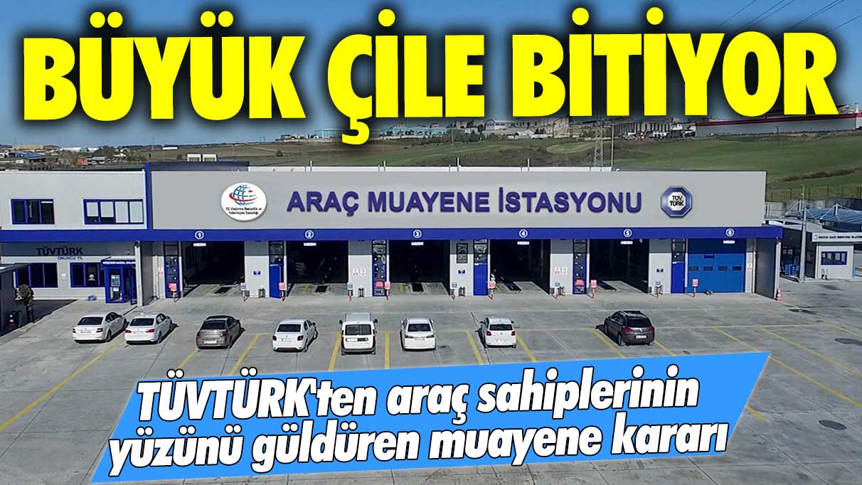 TÜVTÜRK'ten araç sahiplerinin yüzünü güldüren muayene kararı! Büyük çile bitiyor