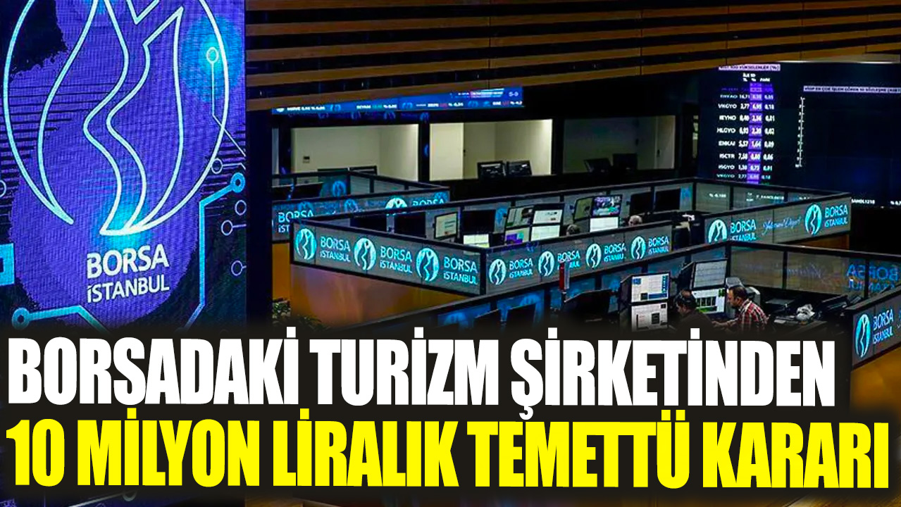 Borsadaki turizm şirketinden 10 milyon liralık temettü kararı