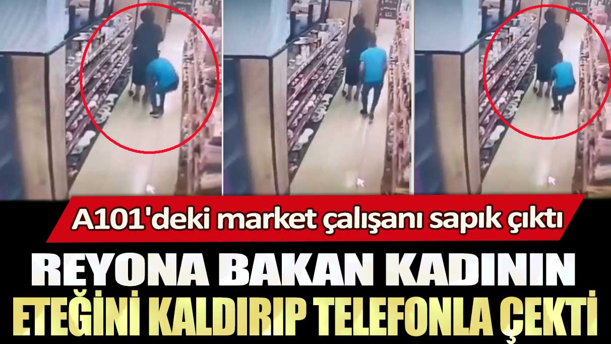 A101'deki market çalışanı sapık çıktı! Reyona bakan kadının eteğini kaldırıp telefonla çekti