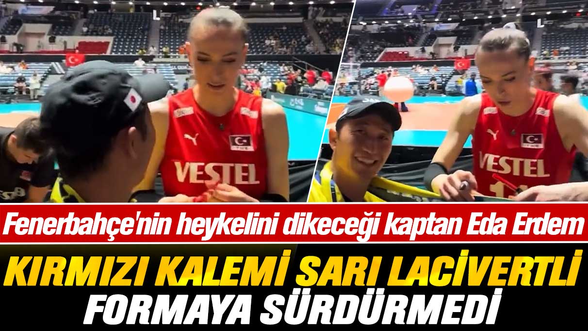 Fenerbahçe'nin heykelini dikeceği kaptan Eda Erdem, kırmızı kalemi Sarı lacivertli formaya sürdürmedi