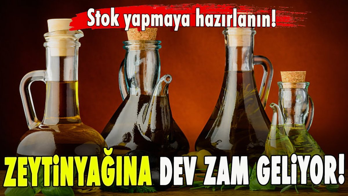 Stok yapmaya hazırlanın! Zeytinyağına dev zam geliyor!