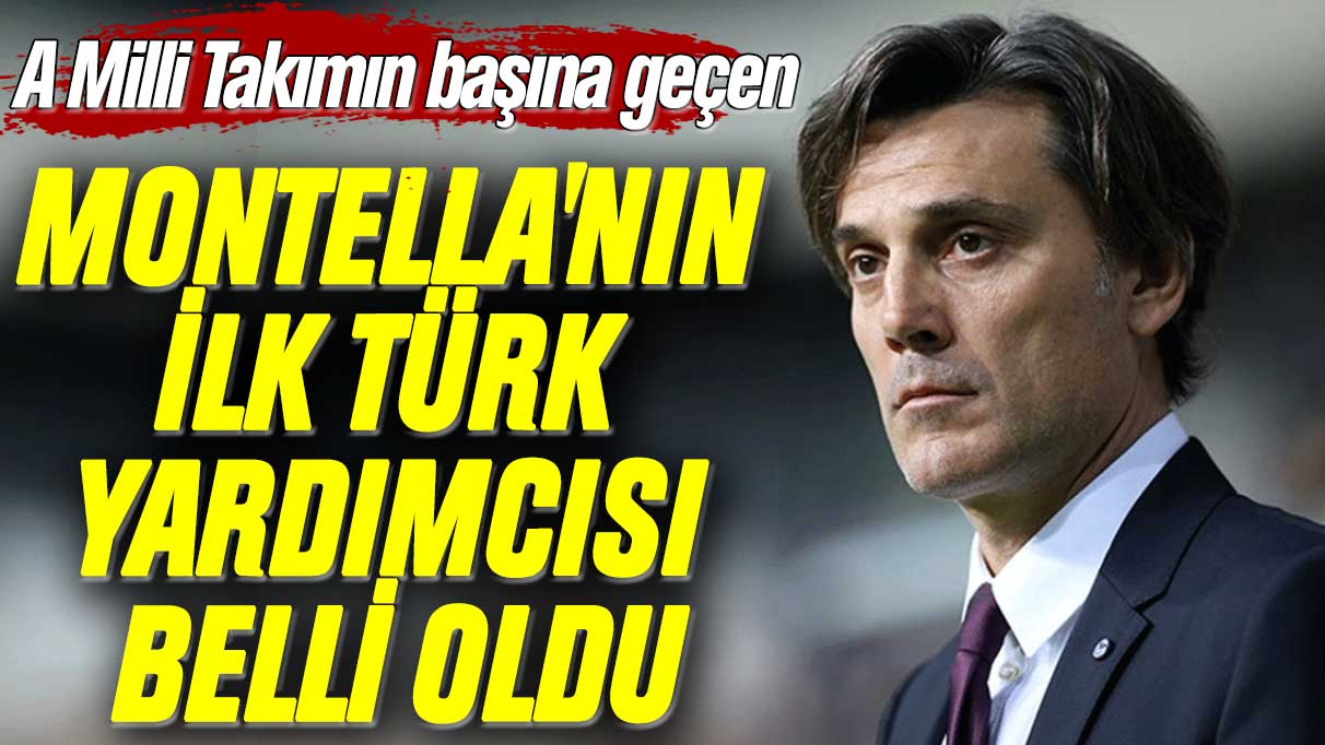 A Milli Takımın başına geçen Vincenzo Montella'nın ilk Türk yardımcısı belli oldu