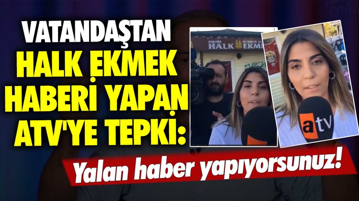 Vatandaştan Halk Ekmek haberi yapan ATV'ye tepki: Yalan haber yapıyorsunuz