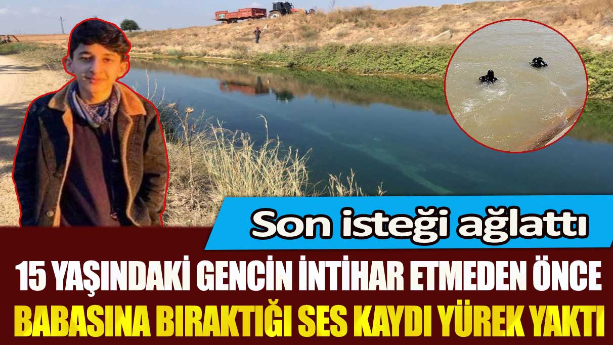 Şanlıurfa’da 15 yaşındaki Fevzettin Ay’ın intihar etmeden önce babasına bıraktığı ses kaydı yürek yaktı