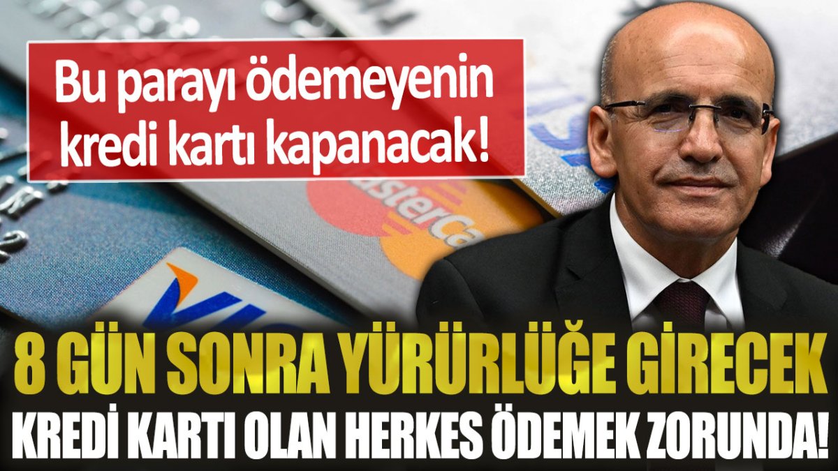 8 gün sonra yürürlüğe girecek! Kredi kartı olan herkesten bu para kesilecek...