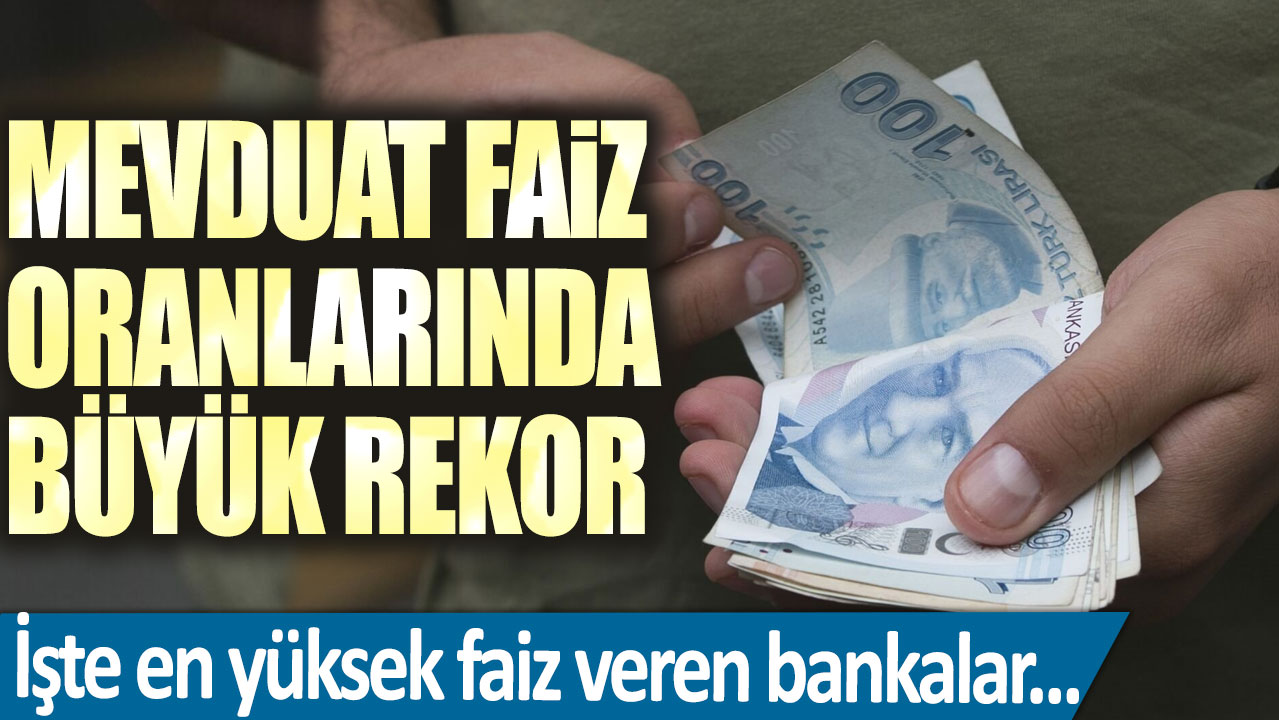 Mevduat faiz oranlarında büyük rekor! İşte en yüksek faiz veren bankalar...