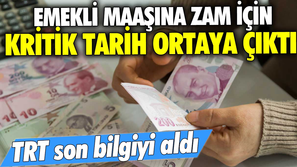 TRT son bilgiyi aldı! Emekli maaşına zam için kritik tarih ortaya çıktı