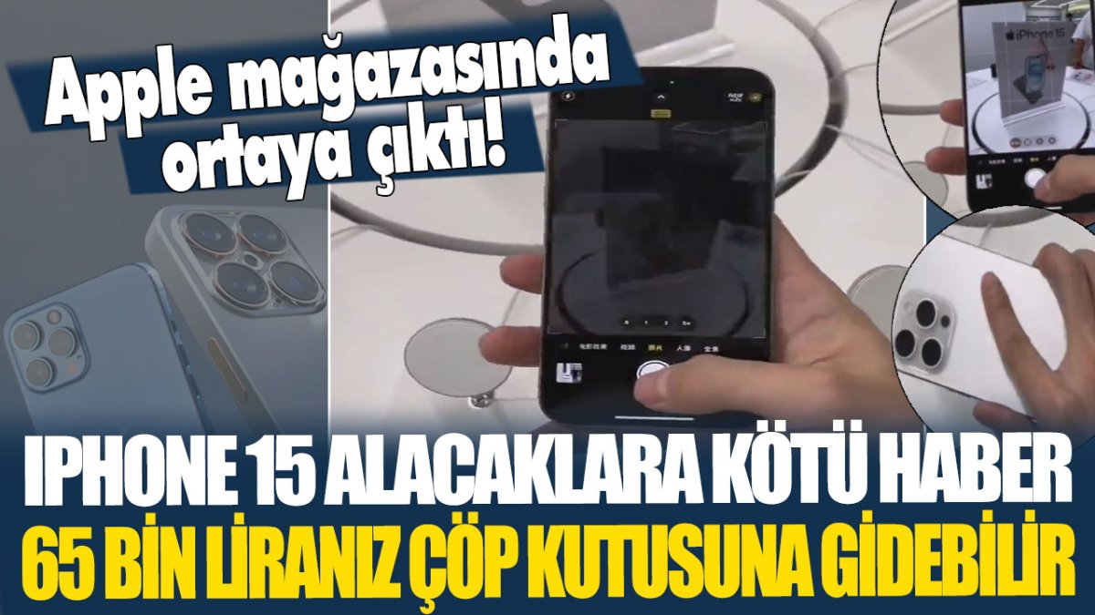 Apple mağazasında ortaya çıktı! iPhone 15 alacaklara kötü haber...65 bin liranız çöp kutusuna gidebilir