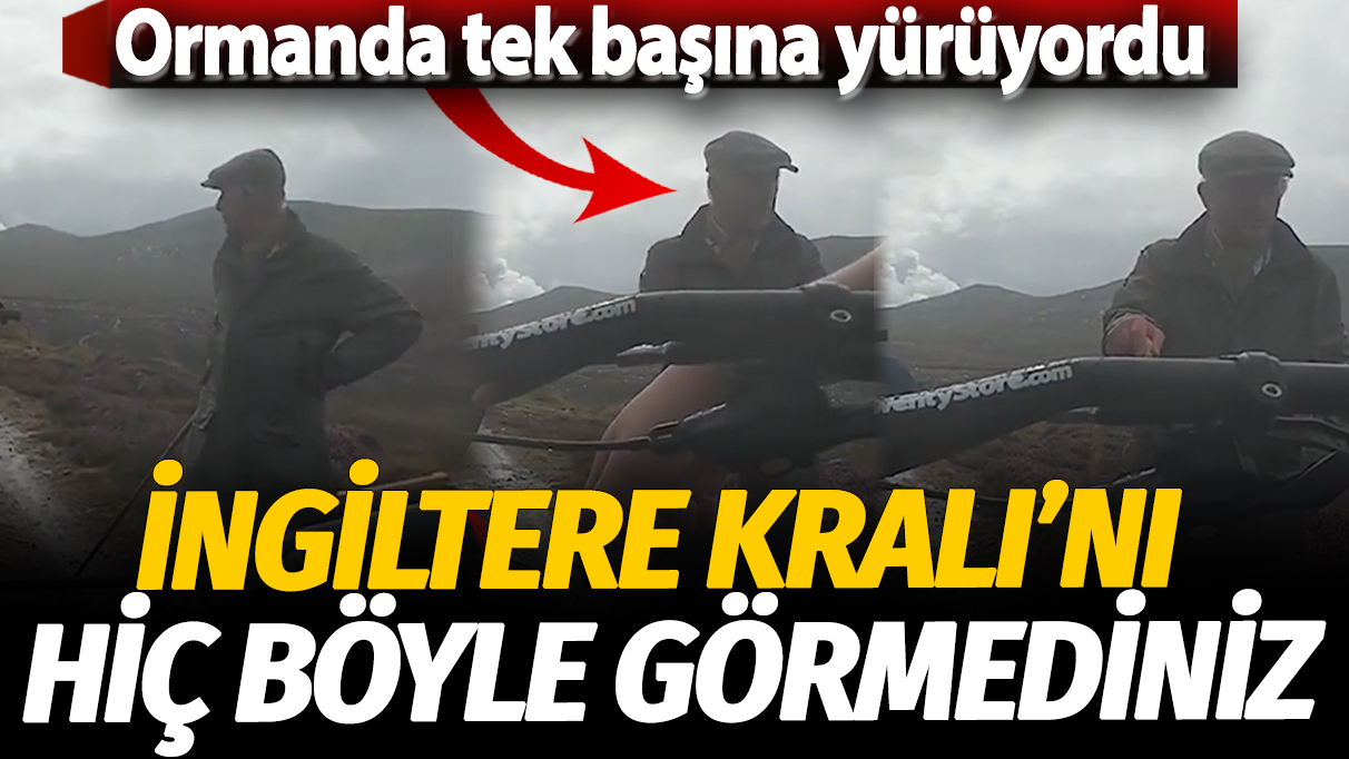 İngiltere Kralı'nı hiç böyle görmediniz: Ormanda tek başına yürüyordu