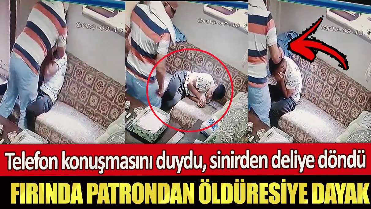 Şişli’de fırında patrondan öldüresiye dayak: Telefon konuşmasını duydu, öfkeden deliye döndü