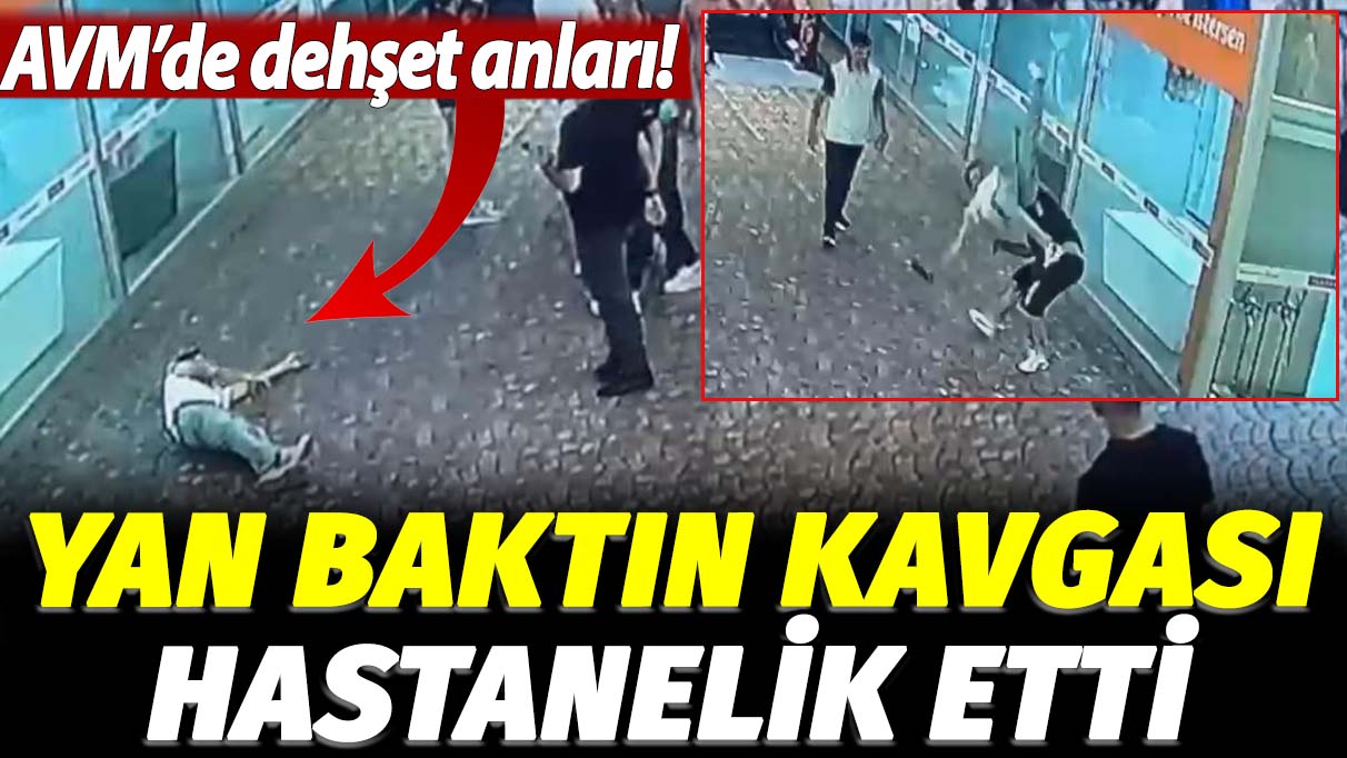 Yan baktın kavgası hastanelik etti: AVM'de dehşet anları!