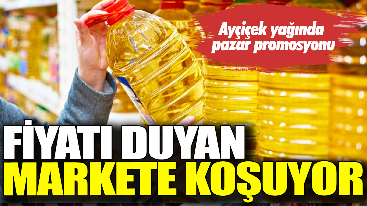 Ayçiçek yağında pazar promosyonu: Fiyatı duyan markete koşuyor