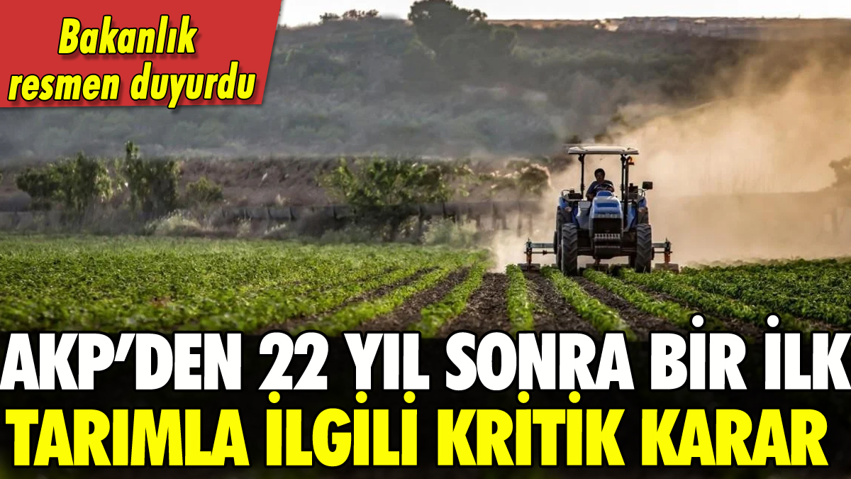 AKP'den 22 yıl sonra bir ilk: İşte tarımla ilgili alınan karar