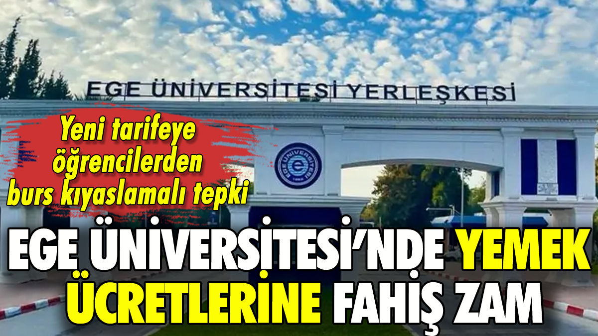 Ege Üniversitesi yemekhane ücretine fahiş zam yaptı: Öğrenciler o hesabı ortaya çıkardı!