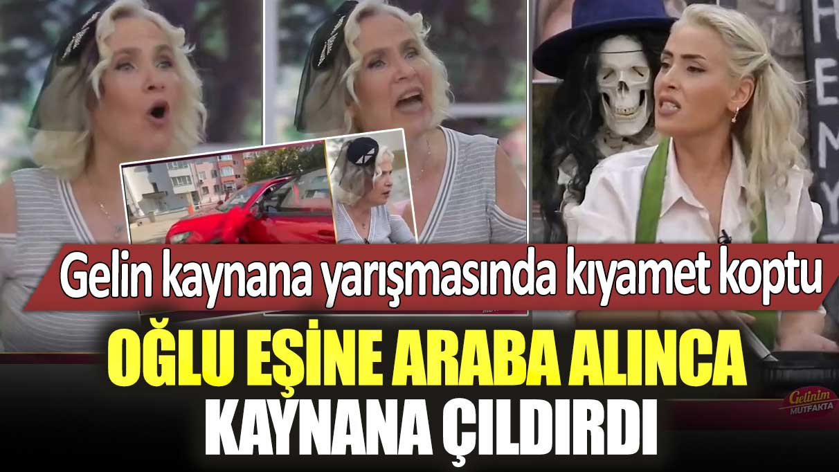 Gelin kaynana yarışmasında kıyamet koptu!  Oğlu eşine araba alınca çıldırdı