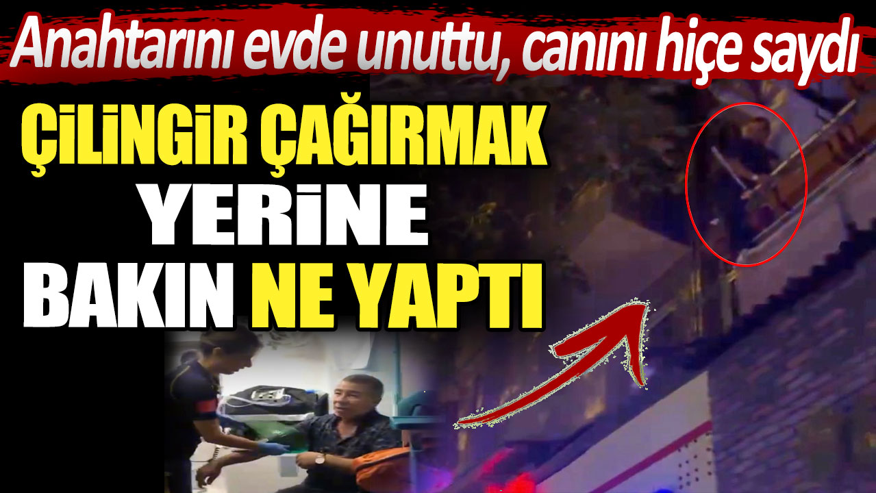 Anahtarını evde unuttu, canını hiçe saydı: Çilingir çağırmak yerine bakın ne yaptı