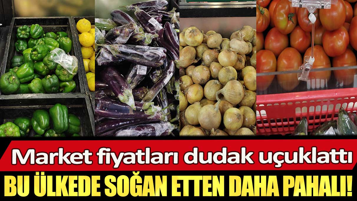 Market fiyatları dudak uçuklattı: Bu ülkede soğan etten daha pahalı!