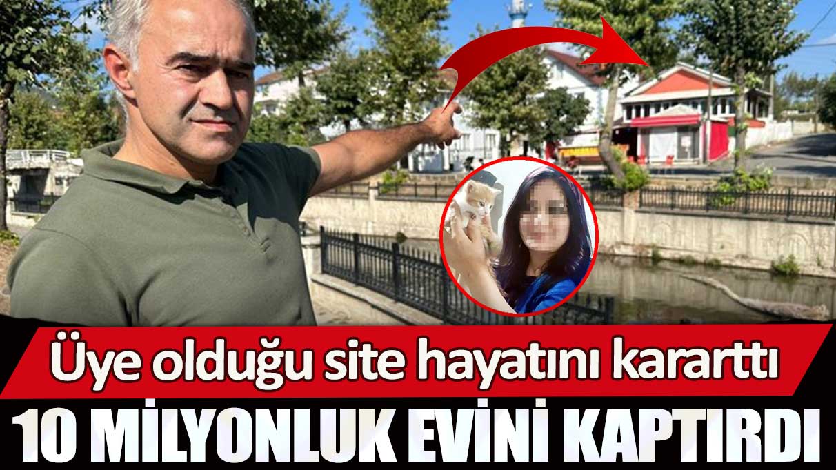 Üye olduğu site hayatını kararttı: 10 milyonluk evini kaptırdı