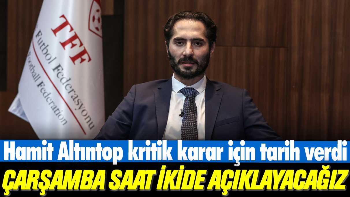 Hamit Altıntop kritik karar için tarih verdi: Çarşamba saat ikide açıklayacağız