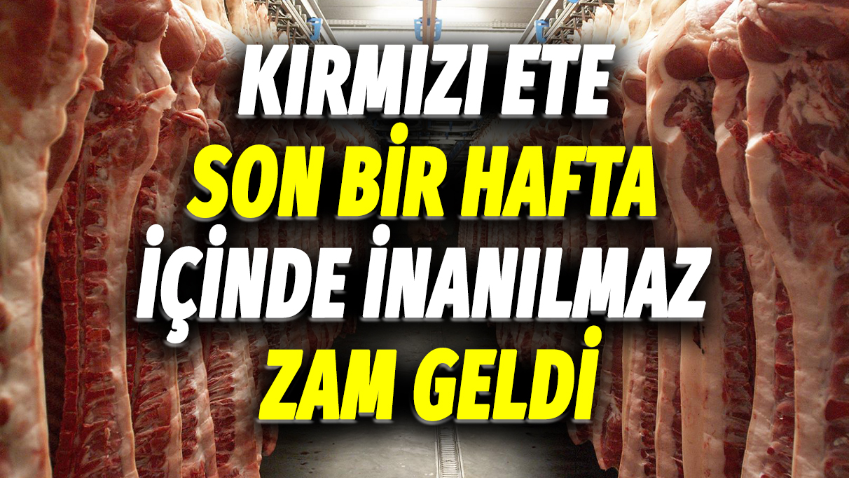 Kırmızı ete son bir hafta içinde inanılmaz zam geldi