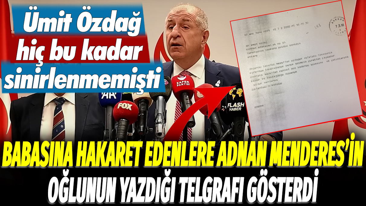 Ümit Özdağ hiç bu kadar sinirlenmemişti! Babasına hakaret edenlere Adnan Menderes'in oğlunun yazdığı telgrafı gösterdi