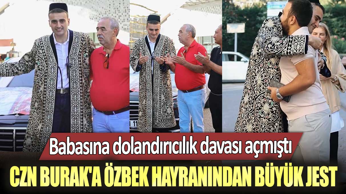 Babasına dolandırıcılık davası açmıştı! CZN Burak'a Özbek hayranından büyük jest