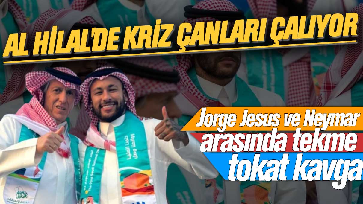 Jorge Jesus ve Neymar arasında tekme tokat kavga: Al Hilal'de kriz çanları çalıyor