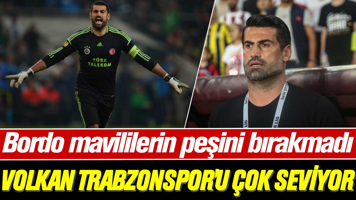 Volkan Demirel Trabzonspor'u çok seviyor