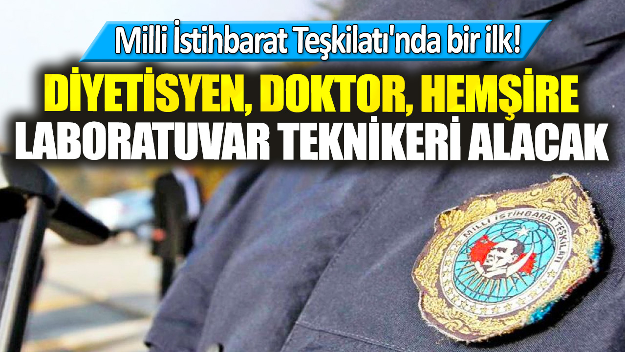 Milli İstihbarat Teşkilatı'nda bir ilk! Diyetisyen, doktor, hemşire, laboratuvar teknikeri alacak