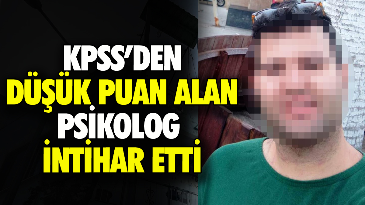 KPSS'den düşük puan alan psikolog intihar etti