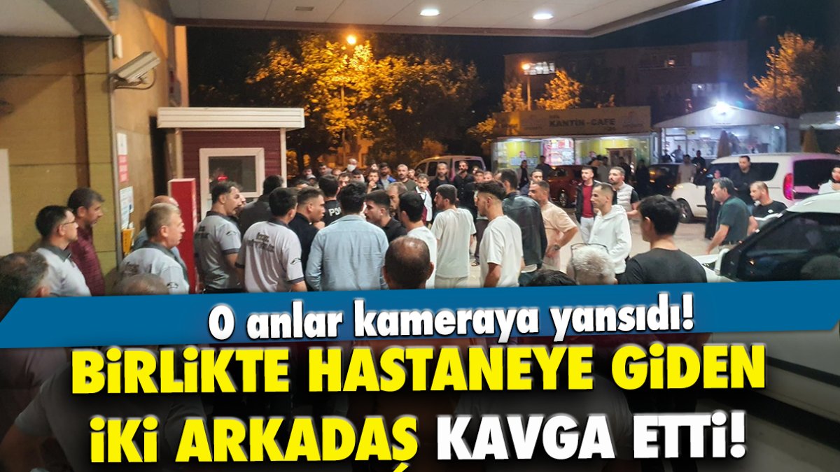 Birlikte hastaneye giden iki arkadaş kavga etti! O anlar kameraya yansıdı