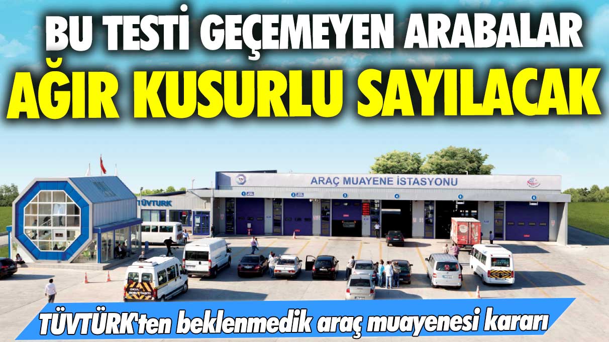 TÜVTÜRK'ten beklenmedik araç muayenesi kararı! Bu testi geçemeyen arabalar ağır kusurlu sayılacak