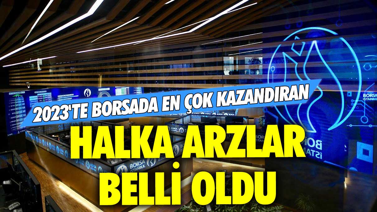 2023'te borsada en çok kazandıran halka arzlar belli oldu