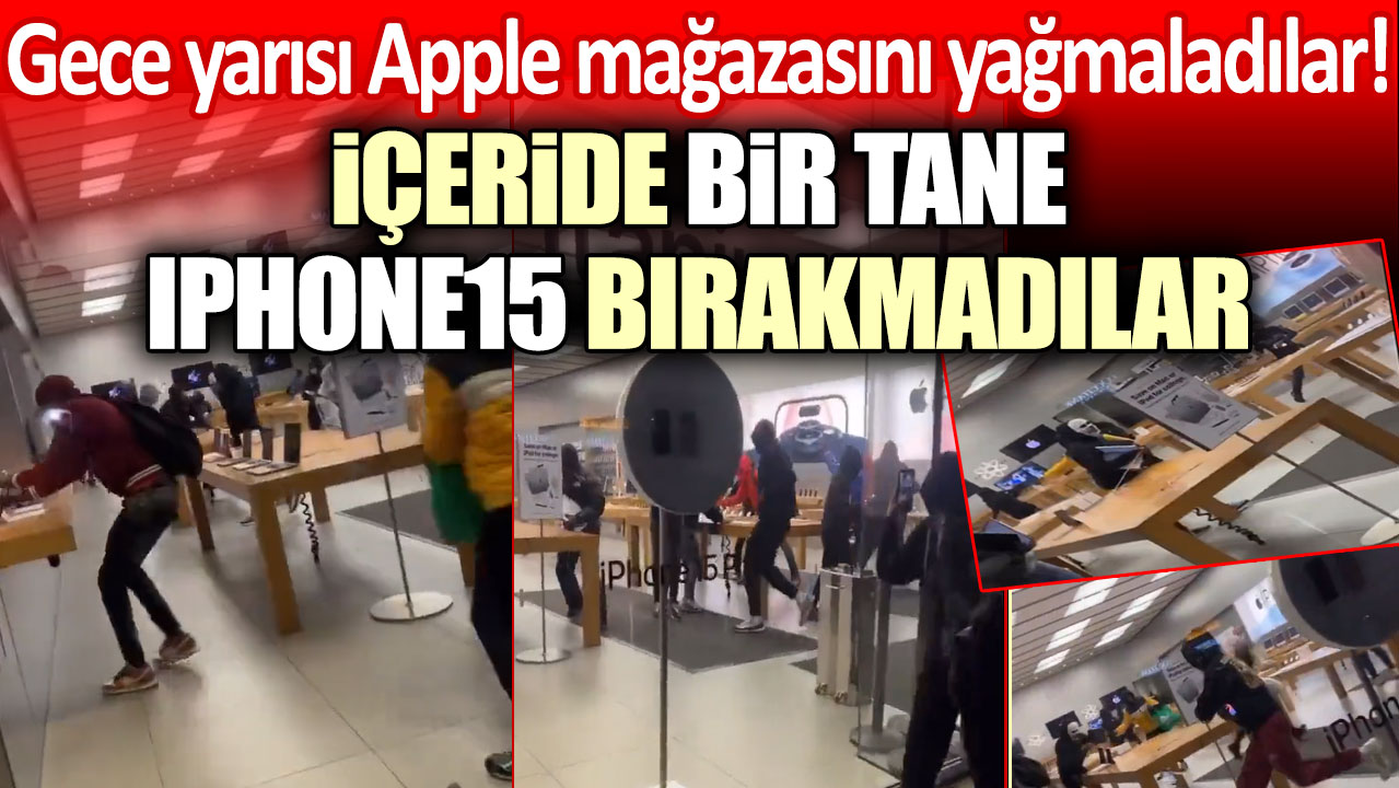 Gece yarısı Apple mağazasını yağmaladılar! İçeride bir tane iPhone15 bırakmadılar